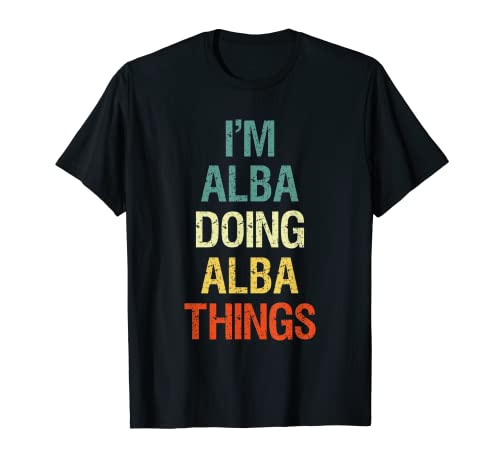 I'M Alba Doing Alba Things Regalo personalizado con el nombr Camiseta