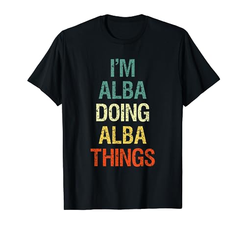 I'M Alba Doing Alba Things Regalo personalizado con el nombr Camiseta