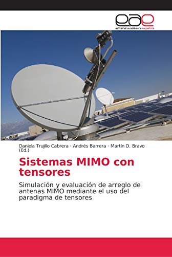 Sistemas MIMO con tensores: Simulación y evaluación de arreglo de antenas MIMO mediante el uso del paradigma de tensores