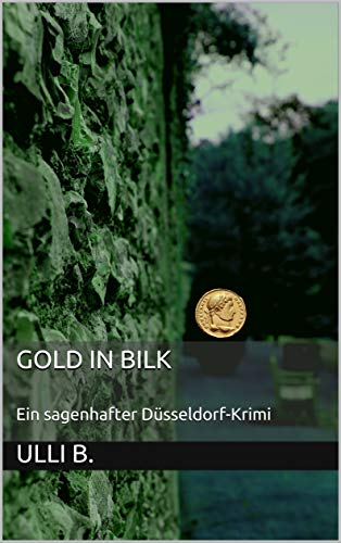 Gold in Bilk: Ein sagenhafter Düsseldorf-Krimi (Timo Friedherr 2) (German Edition)