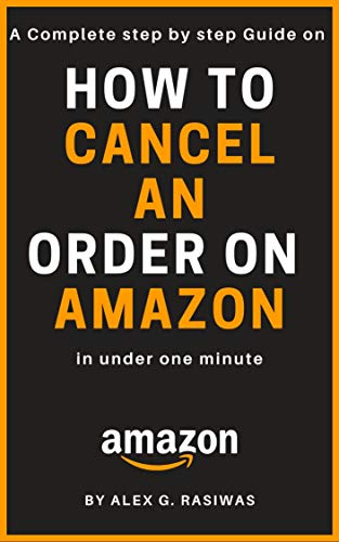 How to cancel an order on Amazon: A complete step by step guide on How to cancel any order on Amazon in under 1 minute (Amazon Mastery) (English Edition)