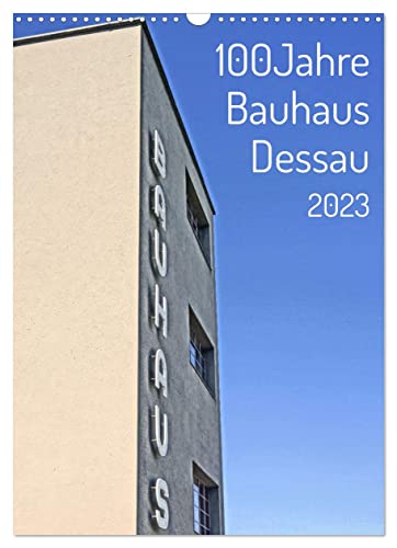 100 Jahre Bauhaus Dessau (Wandkalender 2023 DIN A3 hoch), Calvendo Monatskalender