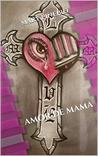 Amor De Mama: Historia Verdadera De las luchas De Una Madre Y L Recuperacion y Redencion De un Hijo