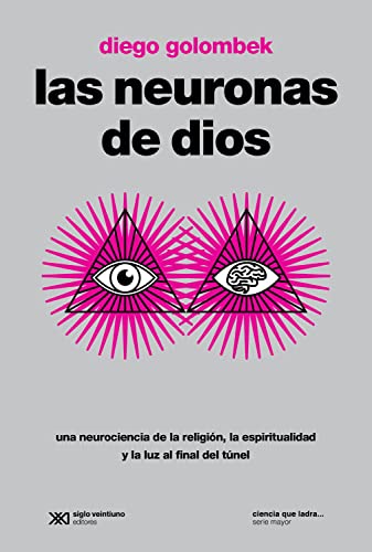 Las neuronas de Dios: Una neurociencia de la religión, la espiritualidad y la luz al final del túnel (Ciencia que ladra… serie Mayor)