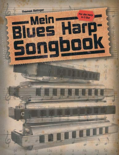 Mein Blues Harp-Songbook: Für die diatonische Mundharmonika in C