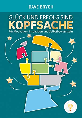 Glück und Erfolg sind Kopfsache: Für Motivation, Inspiration und Selbstbewusstsein (German Edition)