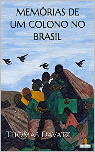 MEMÓRIAS DE UM COLONO NO BRASIL - Thomas Davatz (Aventura Histórica) (Portuguese Edition)