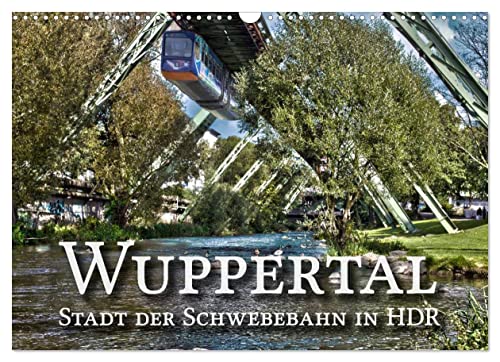 Wuppertal - Stadt der Schwebebahn in HDR (Wandkalender 2023 DIN A3 quer), Calvendo Monatskalender