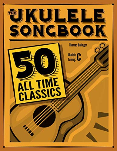 The Ukulele Songbook: 50 All Time Classics
