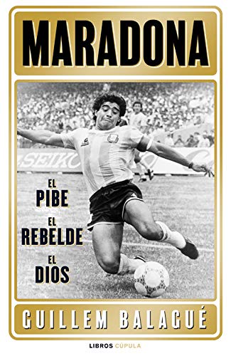 Maradona: el pibe, el rebelde, el dios (Deportes)