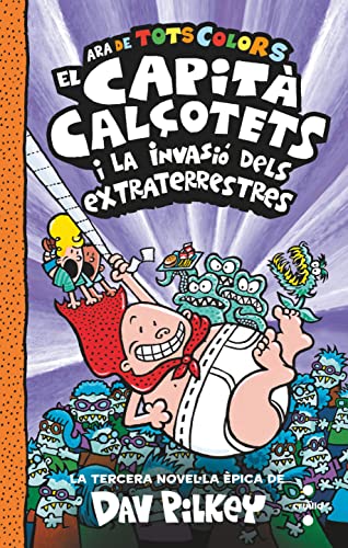 El Capità Calçotets i la invasió dels extraterrestres: 3 (El Capità Calçotets de tots colors)