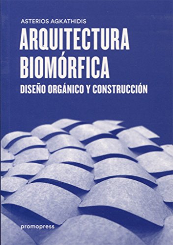 Arquitectura biomórfica. Diseño orgánico y construcción (SIN COLECCION)