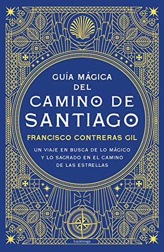 Guía mágica del Camino de Santiago: Un viaje en busca de lo mágico y lo sagrado en el camino de las estrellas (PRACTICA)